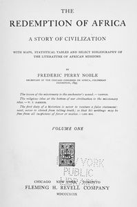 The redemption of Africa; a story of civilization, with maps, statistical tables and select bibliography of the literature of African missions
