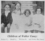 Children of Walter Casey; Walter T.; Maud L.; William H.; Esther May Casey.