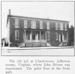 The old jail at Charlestown, Jefferson County, Virginia, where John Brown was imprisoned; The jailer lives in the front part.