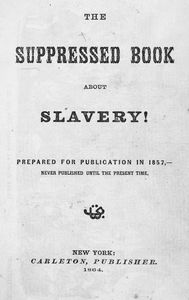 The Suppressed book about slavery! Prepared for public 1857, never published until the present time