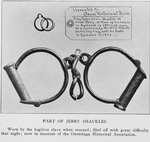 Part of Jerry shackles; Worn by the fugitive slave when rescued; filed off with great difficulty that night; now in museum of the Onondaga Historical Association.