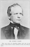Dr. Lyman Clary; Who was active in Abolition affairs and one of the signers of the bonds of those indicted in the Jerry Rescue cases.