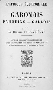 L'Afrique equatoriale. Gabonais, Pahouins, Gallois, par le marquis de Compiegne.