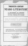 Twentieth century Negro literature, or, A cyclopedia of thought on the vital topics relating to the American Negro, by one hundred of America's greatest Negroes. [title page]