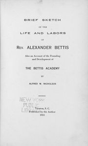 Brief sketch of the life and labors of Rev. Alexander Bettis; also an account of the founding and development of the Bettis Academy