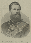 Frederick III, German Emperor and King of Prussia.