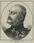 George, Ex-King of Hanover.