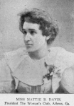 Miss Mattie B. Davis, President The Woman's Club, Athens, Ga.