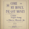 Come my honey, I'se got money