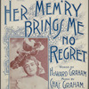 Her mem'ry bring me no regret