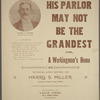 His parlor may not be the grandest, or, A workingman's home