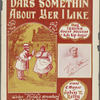 Dar's somethin' about yer I like