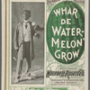Whar de watermelon grow