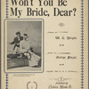 Won't you be my bride, dear
