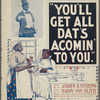 You'll get all dat's acomin' to you