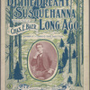 By the dreamy Susquehanna long ago