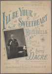 I'll be your sweetheart, or, Bluebells