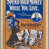 Spend your money while you live, or I spect to be a long time dead