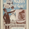 What! Marry dat gal?