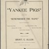 Yankee pigs" and now they "Remembered the Maine"