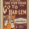 You can take your trunk and go to Harlem
