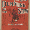 You'se the only dumpling in the stew
