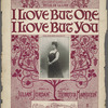 I love but one, I love but you