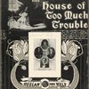 In the house of too much trouble