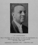 J. W. Montgomery; First President of the League at time of organization in 1924 to present time of Convention, October 10th, 1927. Residence - Osgoode Hall - Toronto, Ont.