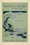 Natural History in Anecdote, by Alfred H. Miles.