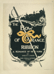 The Bow of Orange Ribbon, A Romance of New York.