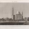 Le Kaire [Cairo]. Vue de la Mosquée de Soultân Hasan.