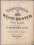 County atlas of Westchester, New York. Published by J.B. Beers & Co., assisted by S.W. Wilson and others. [Title page.]