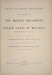Title page The bronze ornaments of the palace gates of Balawat (Shalmaneser II, B.C. 859-825) edited, with an introduction by Walter de Gray Birch ; with descriptions and translations by Theophilus G. Pinches.