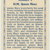 H.M. Queen Mary.