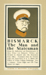 Bismark the man and the statesman.