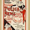 Easter number the illustrated police news and town life.