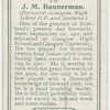 J. M. Bannerman (Forward -- Glasgow High School F. P. and Scotland).