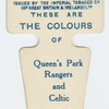 These are the colours of Queen's Park Rangers and Celtic A. F. C.