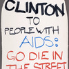 Clinton to People with AIDS: Go Die in the Street. Verso: RIP. Killed by Clinton's AIDS Housing Cuts