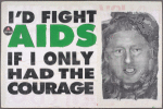I'd Fight AIDS if I Only Had the Courage. Verso: Bill: Support AIDS Cure Project [Clinton]