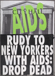 City Hall. AIDS. Rudy [Giuliani] to New Yorkers with AIDS: Drop Dead
