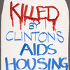 Clinton to People with AIDS: Go Die in the Street. Verso: RIP. Killed by Clinton's AIDS Housing Cuts