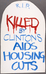 Clinton to People with AIDS: Go Die in the Street. Verso: RIP. Killed by Clinton's AIDS Housing Cuts