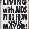 Dead from Lack of Dignity and Respect. Verso: Living with AIDS. Dying from Our Mayor! [Giuliani]