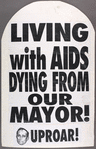 Dead from Lack of Dignity and Respect. Verso: Living with AIDS. Dying from Our Mayor! [Giuliani]