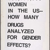 FDA: Unsafe at Any Dosage. Verso: 100,000,000 Women in the US -- How Many Drugs Analyzed for Gender Effects?