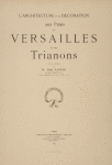 L'architecture et la décoration aux palais de Versailles et des Trianon