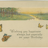 Wishing you happiness always, but especially on your birthday.
