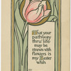 That your pathway through life may be strewn with flowers is my Easter wish.